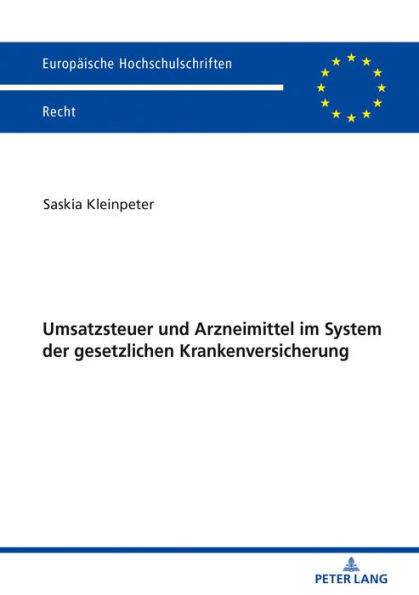 Umsatzsteuer und Arzneimittel im System der gesetzlichen Krankenversicherung: Untersuchung der Vereinbarkeit von Sozial- und Umsatzsteuerrecht am Beispiel der Arzneimittelversorgung von Versicherten im Rahmen der gesetzlichen Krankenversicherung mit grenz