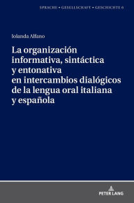 Title: La organización informativa, sintáctica y entonativa en intercambios dialógicos de la lengua oral italiana y española, Author: Iolanda Alfano