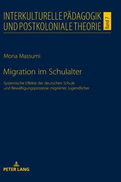 Migration im Schulalter: Systemische Effekte der deutschen Schule und Bewaeltigungsprozesse migrierter Jugendlicher