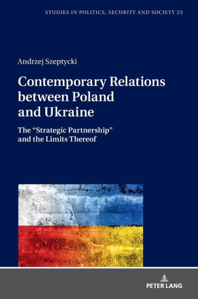 Contemporary Relations between Poland and Ukraine: The "Strategic Partnership" and the Limits Thereof