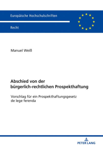 Abschied von der buergerlich-rechtlichen Prospekthaftung: Vorschlag fuer ein Prospekthaftungsgesetz de lege ferenda