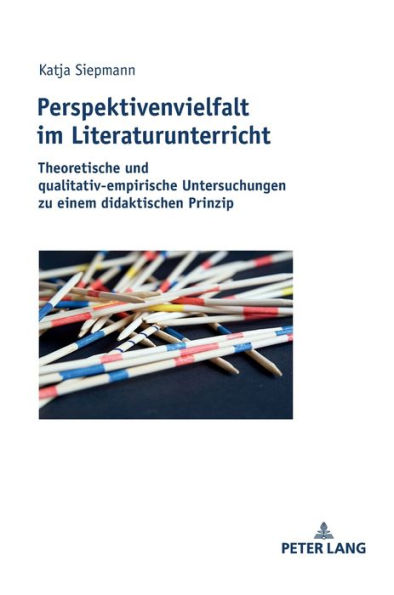 Perspektivenvielfalt im Literaturunterricht: Theoretische und qualitativ-empirische Untersuchungen zu einem didaktischen Prinzip