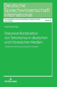 Title: Diskursive Konstruktion von Terrorismus in deutschen und chinesischen Medien: Vergleichende korpuslinguistische Analysen, Author: Kuanyong Qiu