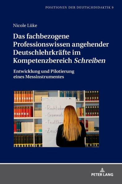 Das fachbezogene Professionswissen angehender Deutschlehrkraefte im Kompetenzbereich «Schreiben»: Entwicklung und Pilotierung eines Messinstrumentes
