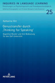 Title: Genustransfer durch «Thinking for Speaking»: Kognitive Muster und ihre Bedeutung fuer den DaF-Unterricht, Author: Katharina Hirt