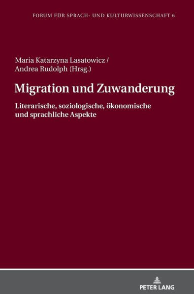 Migration und Zuwanderung: Literarische, soziologische, oekonomische und sprachliche Aspekte