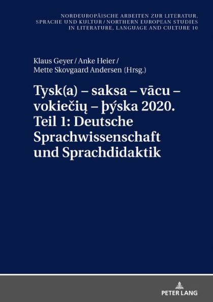 Tysk(a) - saksa - vacu - vokieciu - þýska 2020. Teil 1: Deutsche Sprachwissenschaft und Sprachdidaktik: Ausgewaehlte Beitraege zum «XI. Nordisch-Baltischen Germanistentreffen» in Kopenhagen vom 26.-29. Juni 2018