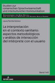 Title: La interpretación en el contexto sanitario: aspectos metodológicos y análisis de interacción del intérprete con el usuario, Author: Laura Parrilla Gómez