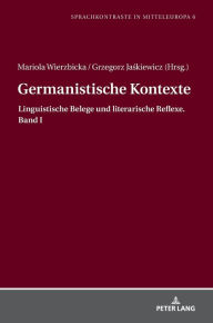 Title: Germanistische Kontexte: Linguistische Belege und literarische Reflexe. Band I, Author: Mariola Wierzbicka