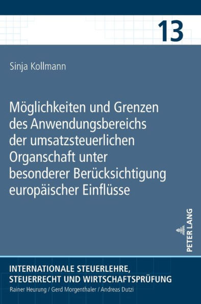 Moeglichkeiten und Grenzen des Anwendungsbereichs der umsatzsteuerlichen Organschaft unter besonderer Beruecksichtigung europaeischer Einfluesse