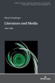 Title: Literature and Media: After 1989, Author: Maryla Hopfinger