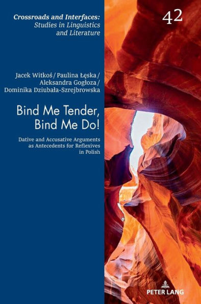 Bind Me Tender, Bind Me Do!: Dative and Accusative Arguments as Antecedents for Reflexives in Polish
