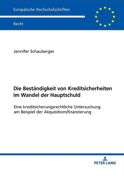 Die Bestaendigkeit von Kreditsicherheiten im Wandel der Hauptschuld: Eine kreditsicherungsrechtliche Untersuchung am Beispiel der Akquisitionsfinanzierung