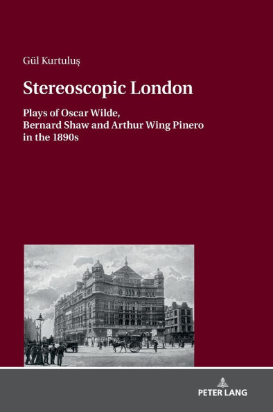 Stereoscopic London: Plays of Oscar Wilde, Bernard Shaw and Arthur Wing Pinero in 1890s
