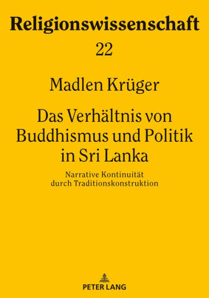 Das Verhaeltnis von Buddhismus und Politik in Sri Lanka: Narrative Kontinuitaet durch Traditionskonstruktion