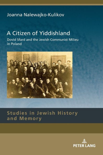 A Citizen of Yiddishland: Dovid Sfard and the Jewish Communist Milieu in Poland