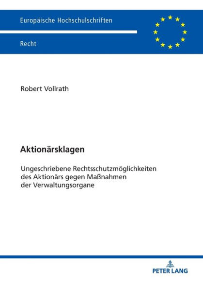 Aktionaersklagen: Ungeschriebene Rechtsschutzmoeglichkeiten des Aktionaers gegen Maßnahmen der Verwaltungsorgane