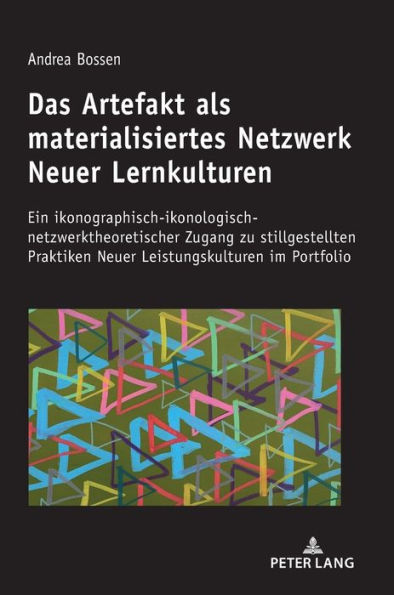 Das Artefakt als materialisiertes Netzwerk Neuer Lernkulturen: Ein ikonographisch-ikonologisch-netzwerktheoretischer Zugang zu stillgestellten Praktiken Neuer Leistungskulturen im Portfolio