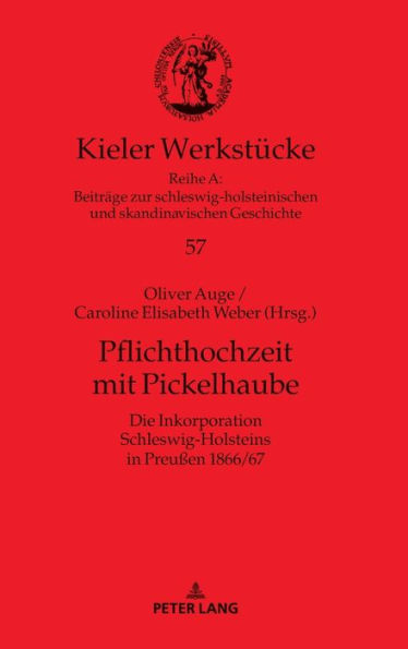 Pflichthochzeit mit Pickelhaube: Die Inkorporation Schleswig-Holsteins in Preußen 1866/67