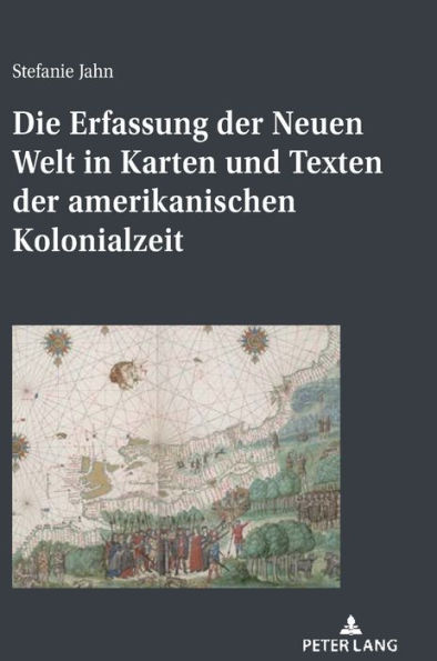 Die Erfassung der Neuen Welt in Karten und Texten der amerikanischen Kolonialzeit