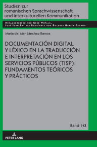 Title: Documentación digital y léxico en la traducción e interpretación en los servicios públicos (TISP): fundamentos teóricos y prácticos, Author: María del Mar Sánchez Ramos