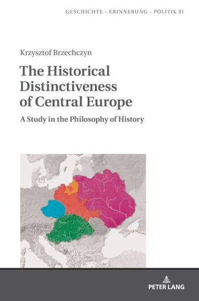 The Historical Distinctiveness of Central Europe: A Study in the Philosophy of History