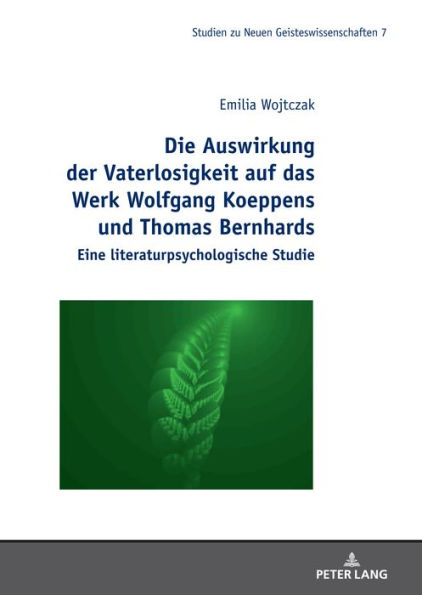 Die Auswirkung der Vaterlosigkeit auf das Werk Wolfgang Koeppens und Thomas Bernhards: Eine literaturpsychologische Studie