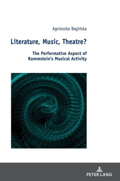 Literature, Music, Theatre?: The Performative Aspect of Rammstein's Musical Activity