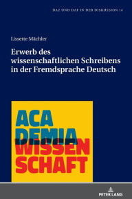 Title: Erwerb des wissenschaftlichen Schreibens in der Fremdsprache Deutsch, Author: Lissette Mächler