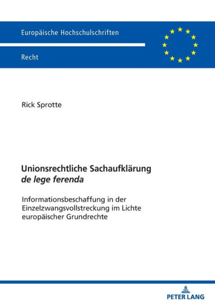 Unionsrechtliche Sachaufklaerung de lege ferenda: Informationsbeschaffung in der Einzelzwangsvollstreckung im Lichte europaeischer Grundrechte