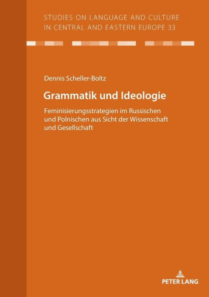 Grammatik und Ideologie: Feminisierungsstrategien im Russischen und Polnischen aus Sicht der Wissenschaft und Gesellschaft