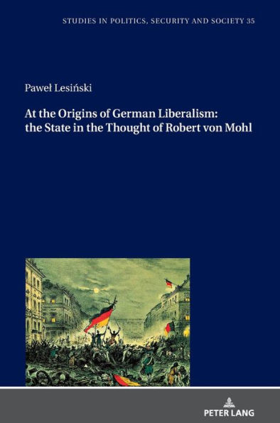 At the Origins of German Liberalism: the State in the Thought of Robert von Mohl