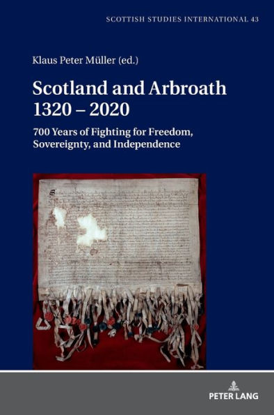 Scotland and Arbroath 1320 - 2020: 700 Years of Fighting for Freedom, Sovereignty, and Independence