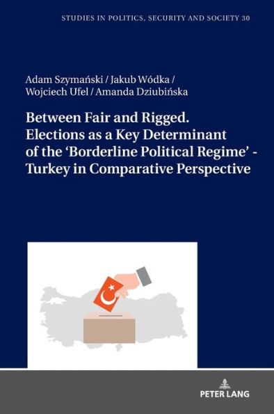 Between Fair and Rigged. Elections as a Key Determinant of the 'Borderline Political Regime' - Turkey in Comparative Perspective