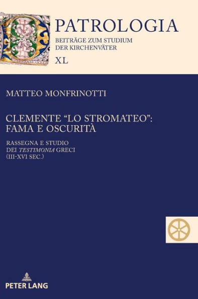 Clemente "lo Stromateo": fama e oscurità: Rassegna e studio dei Testimonia greci (III-XVI sec.)