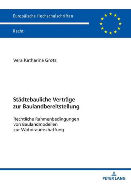 Staedtebauliche Vertraege zur Baulandbereitstellung: Rechtliche Rahmenbedingungen von Baulandmodellen zur Wohnraumschaffung