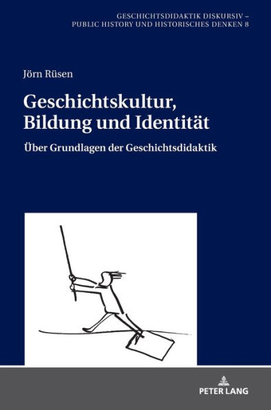 Geschichtskultur, Bildung und Identitaet: Ueber Grundlagen der Geschichtsdidaktik