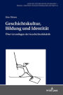 Geschichtskultur, Bildung und Identitaet: Ueber Grundlagen der Geschichtsdidaktik