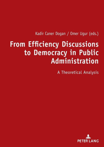 From Efficiency Discussions to Democracy in Public Administration:: A Theoretical Analysis