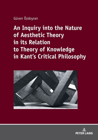 An Inquiry into the nature of aesthetic theory in its relation to theory of knowledge in Kant's critical philosophy