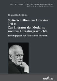 Title: Spaete Schriften zur Literatur. Teil 1: Zur Literatur der Moderne und zur Literaturgeschichte: Herausgegeben von Hans-Edwin Friedrich, Author: Helmut Heißenbüttel