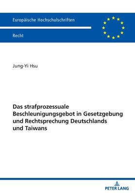 Das strafprozessuale Beschleunigungsgebot in Gesetzgebung und Rechtsprechung Deutschlands und Taiwans