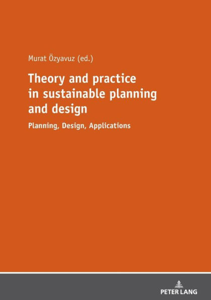 Theory and practice in sustainable planning and design: Planning, Design, Applications