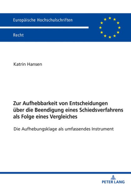 Zur Aufhebbarkeit von Entscheidungen ueber die Beendigung eines Schiedsverfahrens als Folge eines Vergleiches: Die Aufhebungsklage als umfassendes Instrument