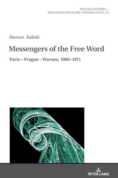 Messengers of the Free Word: Paris - Prague - Warsaw, 1968-1971
