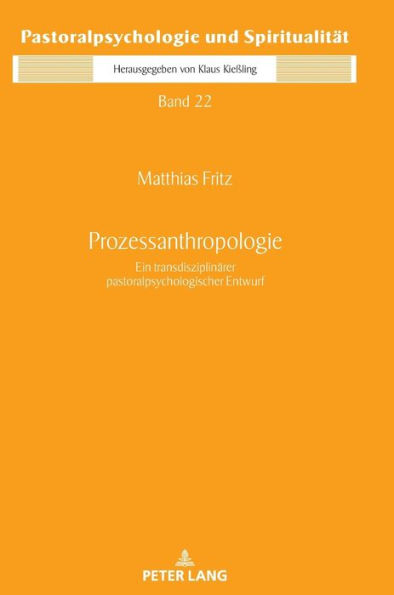 Prozessanthropologie: Ein transdisziplinaerer pastoralpsychologischer Entwurf