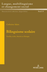 Title: Bilinguisme scolaire: Familles, écoles, identités en Bretagne, Author: Catherine Adam