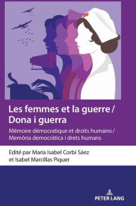 Title: Les femmes et la guerre / Dona i guerra: Mémoire démocratique et droits humains / Memòria democràtica i drets humans, Author: María Isabel Corbí Sáez