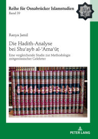 Title: Die Hadith-Analyse bei Shu?ayb al-?Arna?u?: Eine vergleichende Studie zur Methodologie zeitgenoessischer Gelehrter, Author: Ranya Jamil