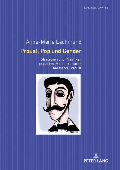 Proust, Pop und Gender: Strategien und Praktiken populaerer Medienkulturen bei Marcel Proust